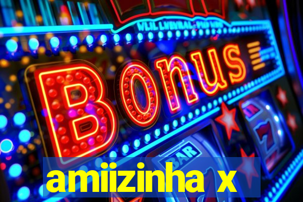 amiizinha x